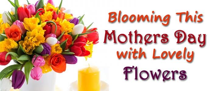 Blooming This Mothers Day with Lovely Flowers